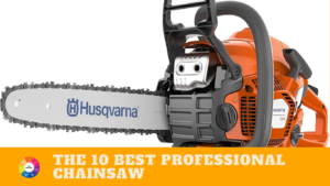 The Best Professional Chainsaw for 2023 (Reviews & Guide)