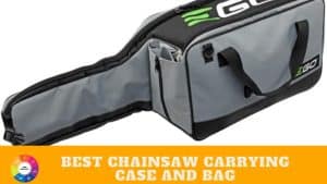 Best Chainsaw Carrying Case and Bag